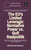 The EU's Limited Leverage: Normative Power vs. Gulf Realpolitik (The Gulf) (eBook, ePUB) The EU's Limited Leverage: Normative Power vs. Gulf Realpolitik (The Gulf) (eBook, ePUB)