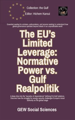 Cover The EU's Limited Leverage: Normative Power vs. Gulf Realpolitik (The Gulf) (eBook, ePUB)
