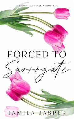 Forced To Surrogate: BWWM Dark Mafia Romance (The Amalfi Coast Brotherhood, #1) (eBook, ePUB) - Jasper, Jamila