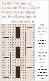 Build Frequency Variable Morse Code Practice Oscillator on the Breadboard (eBook, ePUB) Build Frequency Variable Morse Code Practice Oscillator on the Breadboard (eBook, ePUB)