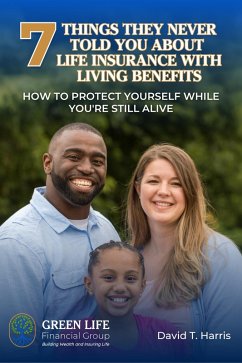 Cover 7 Things They Never Told You About Life Insurance With Living Benefits (eBook, ePUB)