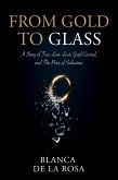 From Gold to Glass: A story of true love lost, Grief carried, and the price of seduction (eBook, ePUB)