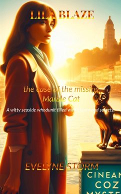 Lila Blaze And The Case Of The Missing Marble Cat (Lila Blaze Mystery Universe, #1) (eBook, ePUB) - Storm, Evelyne Lila Blaze And The Case Of The Missing Marble Cat (Lila Blaze Mystery Universe, #1) (eBook, ePUB) - Storm, Evelyne