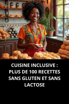 Cover Cuisine Inclusive : Plus De 100 Recettes Sans Gluten Et Sans Lactose (eBook, ePUB)