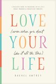 Love Your Life (Even When You Don't Like It All the Time) (eBook, ePUB)