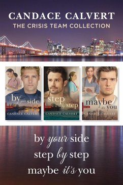 The Crisis Team Collection: By Your Side / Step by Step / Maybe It's You (eBook, ePUB) - Calvert, Candace