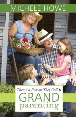 There's a Reason They Call It Grandparenting (eBook, ePUB) - Howe, Michele