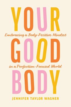 Your Good Body (eBook, ePUB) - Wagner, Jennifer Taylor