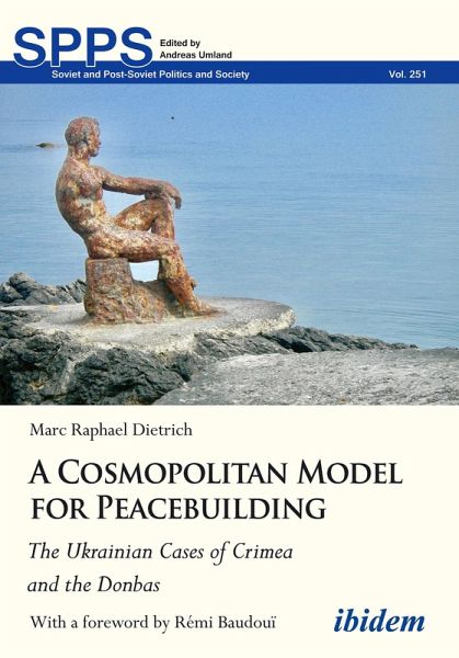 A Cosmopolitan Model for Peacebuilding: The Ukrainian Cases of Crimea and the Donbas (eBook, ePUB) A Cosmopolitan Model for Peacebuilding: The Ukrainian Cases of Crimea and the Donbas (eBook, ePUB)