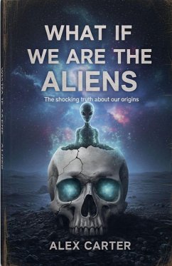 What If We Are The Aliens? - Carter, Alex