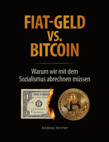 Fiat-Geld vs. Bitcoin - Warum wir mit dem Sozialismus abrechnen müssen Fiat-Geld vs. Bitcoin - Warum wir mit dem Sozialismus abrechnen müssen