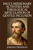 Paul's Missionary Activities and Theological Articulation of Gentile Inclusion Paul's Missionary Activities and Theological Articulation of Gentile Inclusion