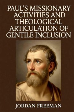 Paul's Missionary Activities and Theological Articulation of Gentile Inclusion - Freeman, Jordan Paul's Missionary Activities and Theological Articulation of Gentile Inclusion - Freeman, Jordan