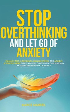 Stop Overthinking and Let Go of Anxiety Cover Stop Overthinking and Let Go of Anxiety