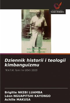 Dziennik historii i teologii kimbanguizmu - NKEBI LUAMBA, Brigitte;NGUAPITSHI KAYONGO, Léon;MAKUSA, Achille