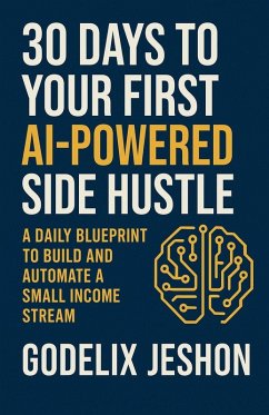 Cover 30 Days to Your First AI-Powered Side Hustle