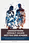 Unsichtbare Gewalt gegen Mütter und Kinder Unsichtbare Gewalt gegen Mütter und Kinder