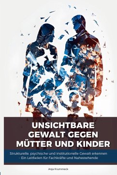 Cover Unsichtbare Gewalt gegen Mütter und Kinder