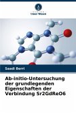 Ab-initio-Untersuchung der grundlegenden Eigenschaften der Verbindung Sr2GdReO6 Ab-initio-Untersuchung der grundlegenden Eigenschaften der Verbindung Sr2GdReO6