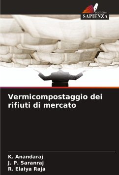 Vermicompostaggio dei rifiuti di mercato - Anandaraj, K.;Saranraj, J. P.;Elaiya Raja, R.