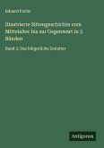 Illustrierte Sittengeschichte vom Mittelalter bis zur Gegenwart in 3 Bänden