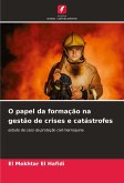 O papel da formação na gestão de crises e catástrofes O papel da formação na gestão de crises e catástrofes