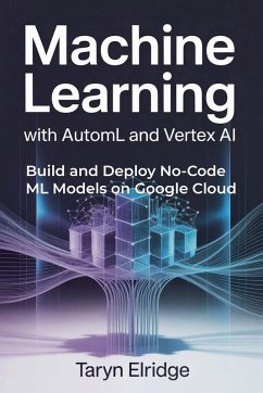 Machine Learning with AutoML and Vertex AI - Elridge, Taryn Machine Learning with AutoML and Vertex AI - Elridge, Taryn
