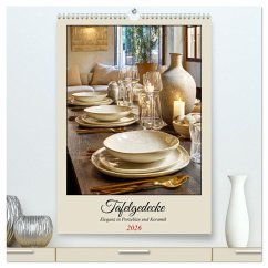 Tafelgedecke. Eleganz in Porzellan und Keramik (hochwertiger Premium Wandkalender 2026 DIN A2 hoch), Kunstdruck in Hochglanz - Calvendo;Hurley, Rose