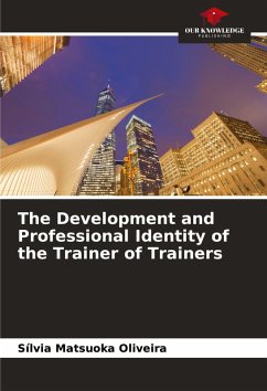 The Development and Professional Identity of the Trainer of Trainers - Matsuoka Oliveira, Sílvia The Development and Professional Identity of the Trainer of Trainers - Matsuoka Oliveira, Sílvia