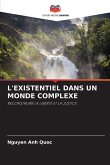 L'EXISTENTIEL DANS UN MONDE COMPLEXE