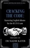 CRACKING THE CODE Mastering English IDIOMS for the IELTS CRACKING THE CODE Mastering English IDIOMS for the IELTS