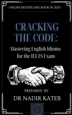 CRACKING THE CODE Mastering English IDIOMS for the IELTS - Kateb, Nadir CRACKING THE CODE Mastering English IDIOMS for the IELTS - Kateb, Nadir