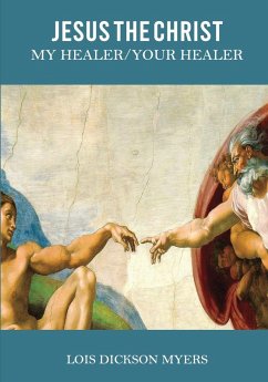 Jesus The Christ My Healer/Your Healer - Myers, Lois Dickson Jesus The Christ My Healer/Your Healer - Myers, Lois Dickson