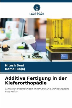 Additive Fertigung in der Kieferorthopädie - Soni, Hitesh;Bajaj, Kamal