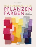 Das Handbuch der Pflanzenfarben Das Handbuch der Pflanzenfarben