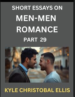 Men-Men Dating and Romance (Part 29)- Short Essays on MM Romance, Exploring Dynamics of Gay, Lesbian and Homosexual Love Relationship - Ellis, Kyle Christobal