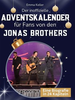 Der inoffizielle Adventskalender für Fans von den Jonas Brothers - Keller, Emma Der inoffizielle Adventskalender für Fans von den Jonas Brothers - Keller, Emma