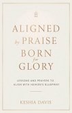 Aligned by Praise & Born for Glory
