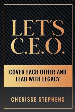 Let's C.E.O Cover Each Other and Lead With Legacy - Stephens, Cherisse Let's C.E.O Cover Each Other and Lead With Legacy - Stephens, Cherisse
