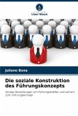Die soziale Konstruktion des Führungskonzepts Die soziale Konstruktion des Führungskonzepts