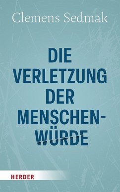 Cover Die Verletzung der Menschenwürde