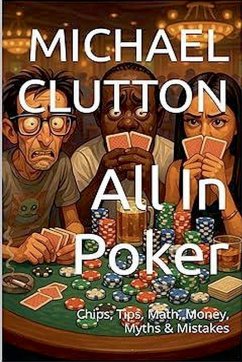 Cover All In Poker - Chips, Tips, Math, Money, Myths & Mistakes