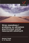 Stres zawodowy i problemy ze zdrowiem psychicznym w¿ród nauczycieli szkolnych