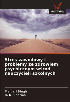 Stres zawodowy i problemy ze zdrowiem psychicznym w¿ród nauczycieli szkolnych - Singh, Manjari;Sharma, R. N.