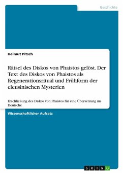 Cover Rätsel des Diskos von Phaistos gelöst. Der Text des Diskos von Phaistos als Regenerationsritual und Frühform der eleusinischen Mysterien