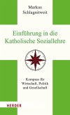 Einführung in die Katholische Soziallehre Einführung in die Katholische Soziallehre