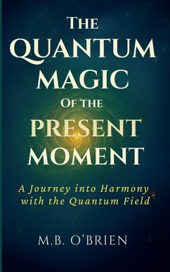 The Quantum Magic of the Present Moment - O'Brien, M. B. The Quantum Magic of the Present Moment - O'Brien, M. B.