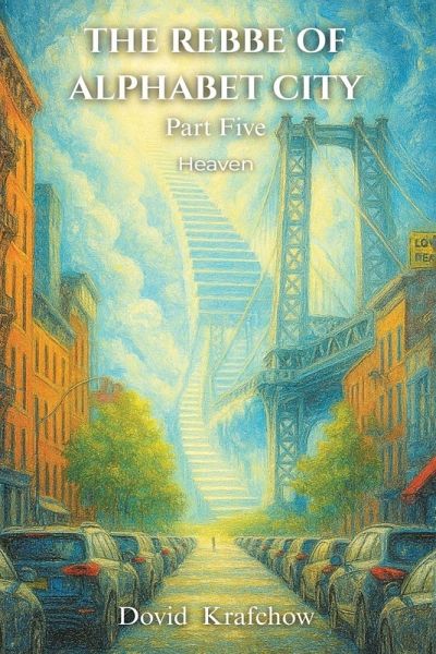THE REBBE OF ALPHABET CITY Part Five HEAVEN THE REBBE OF ALPHABET CITY Part Five HEAVEN