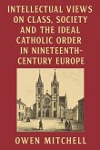 Intellectual Views on Class, Society and the Ideal Catholic Order in Nineteenth-Century Europe