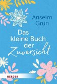 Das kleine Buch der Zuversicht Das kleine Buch der Zuversicht